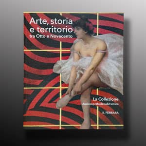 Arte Storia e Territorio, Assicoop 2025 La collezione di Ferrara tra Ottocento e Novecento