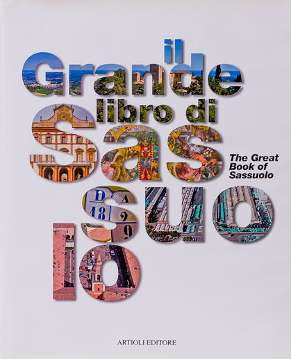 Il grande libro di Sassuolo / Il grande libro di Casalgrande, Artioli editore, 2007 - 2005