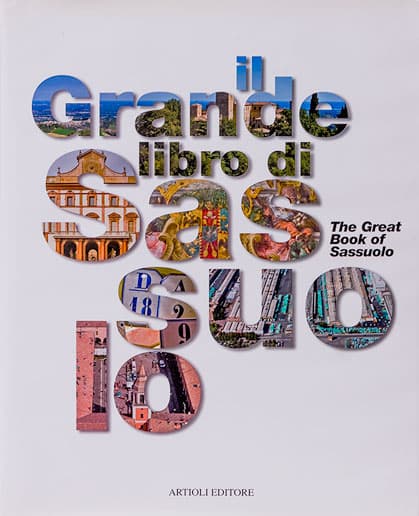 Il grande libro di Sassuolo / Il grande libro di Casalgrande, Artioli editore, 2007 - 2005